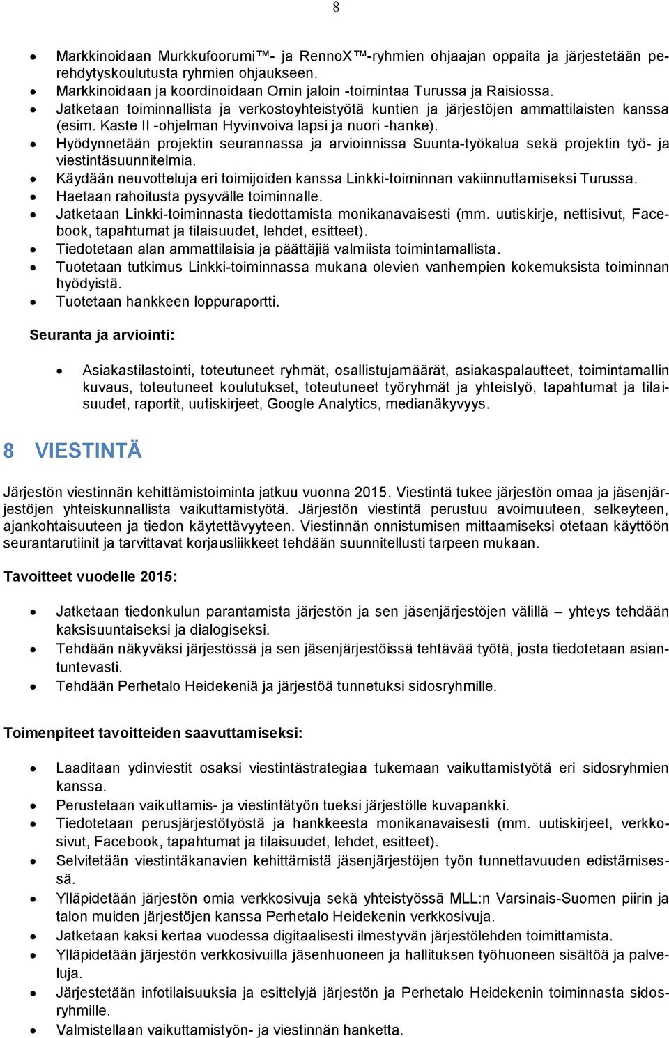 Hyödynnetään projektin seurannassa ja arvioinnissa Suunta-työkalua sekä projektin työ- ja viestintäsuunnitelmia.