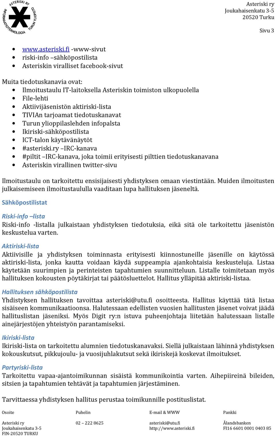 aktiriski-lista TIVIAn tarjoamat tiedotuskanavat Turun ylioppilaslehden infopalsta Ikiriski-sähköpostilista ICT-talon käytävänäytöt #asteriski.