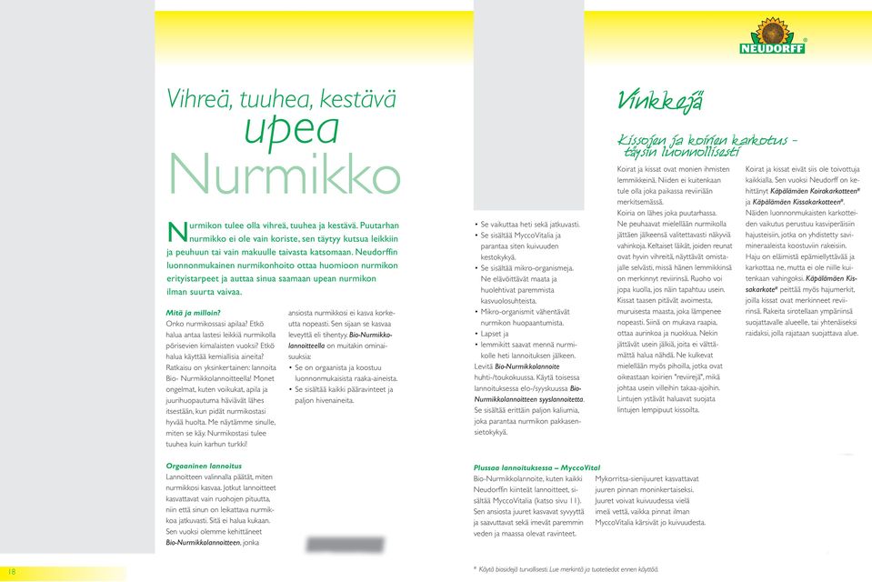 Etkö halua antaa lastesi leikkiä nurmikolla pörisevien kimalaisten vuoksi? Etkö halua käyttää kemiallisia aineita? Ratkaisu on yksinkertainen: lannoita Bio- Nurmikkolannoitteella!