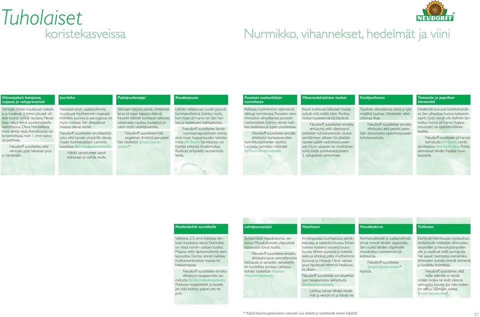 Oksia heilutellessa niistä lentää kesä-/heinäkuussa valkoisenkeltaisia noin 1 cm:n kokoisia perhosia. Neulaset ensin vaaleanvihreitä, muuttuvat myöhemmin nopeasti ruskeiksi.