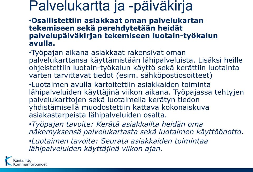 sähköpostiosoitteet) Luotaimen avulla kartoitettiin asiakkaiden toiminta lähipalveluiden käyttäjinä viikon aikana.