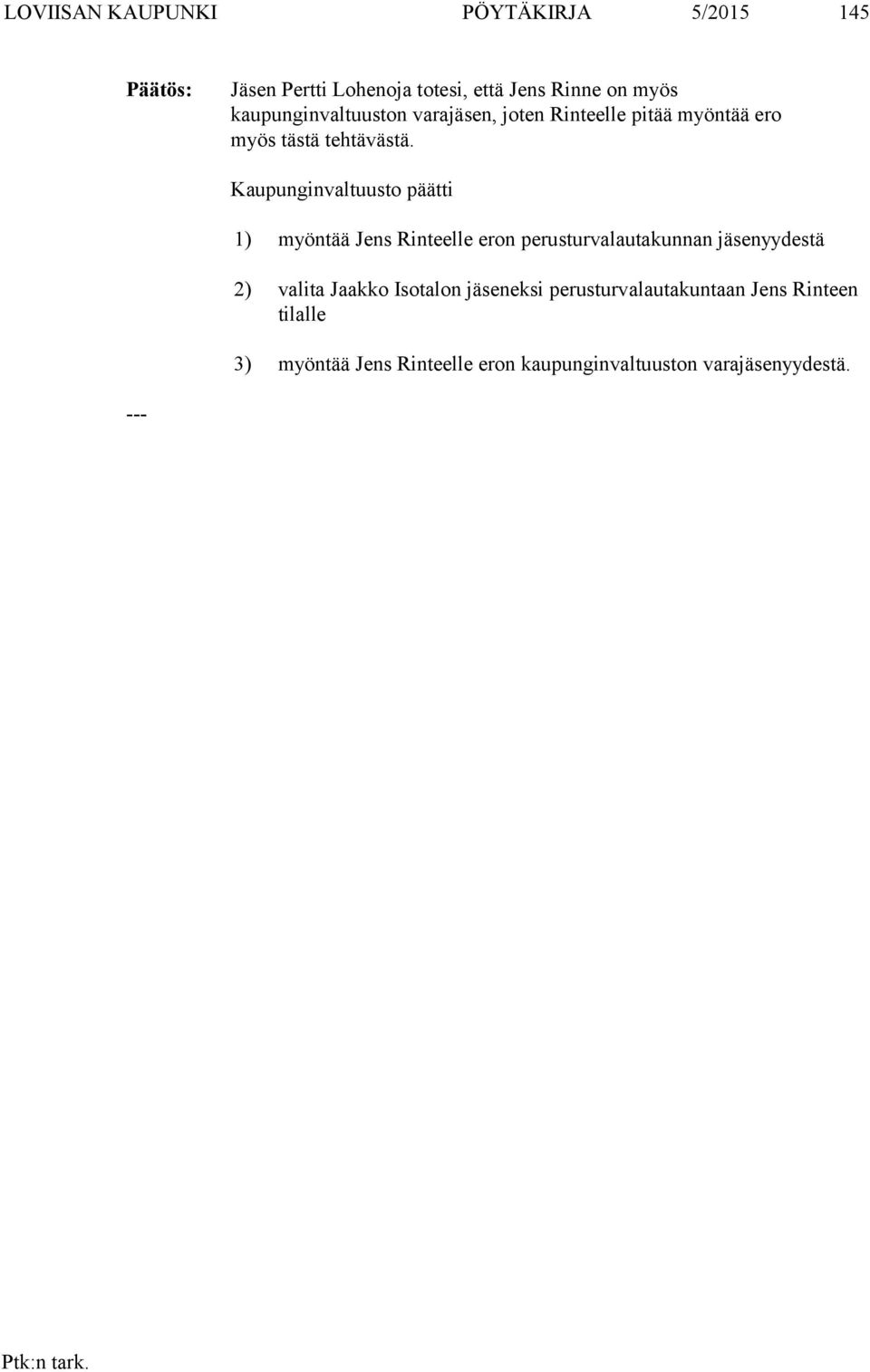 Kaupunginvaltuusto päätti 1) myöntää Jens Rinteelle eron perusturvalautakunnan yydestä 2) valita