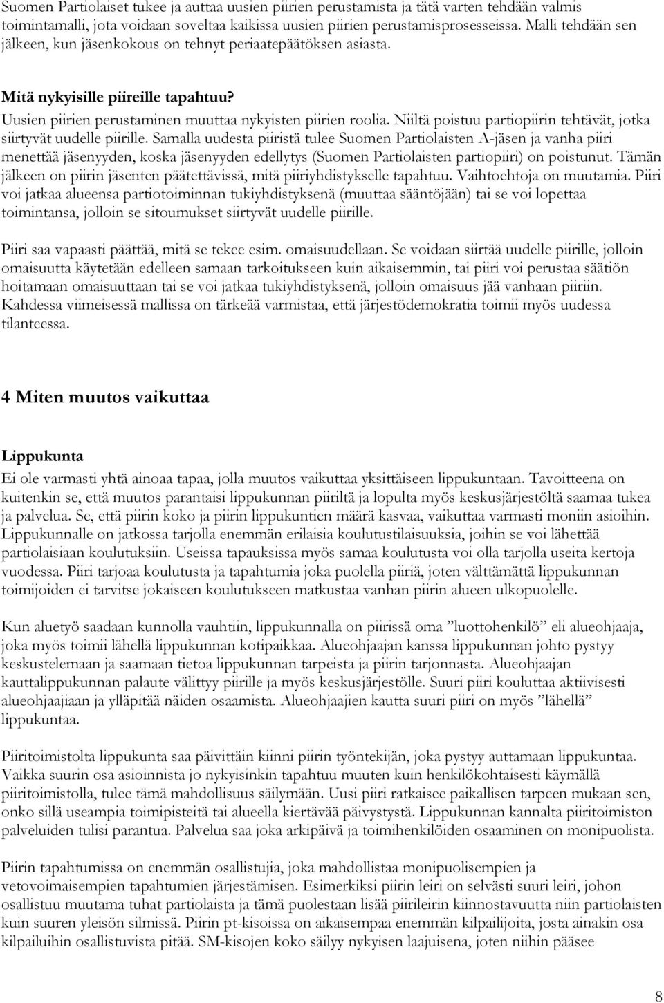 Niiltä poistuu partiopiirin tehtävät, jotka siirtyvät uudelle piirille.