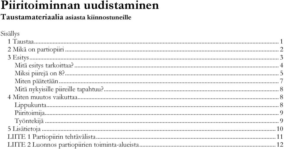 ... 5 Miten päätetään... 7 Mitä nykyisille piireille tapahtuu?... 8 4 Miten muutos vaikuttaa... 8 Lippukunta.