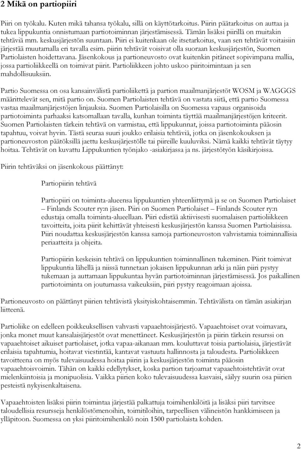 piirin tehtävät voisivat olla suoraan keskusjärjestön, Suomen Partiolaisten hoidettavana.