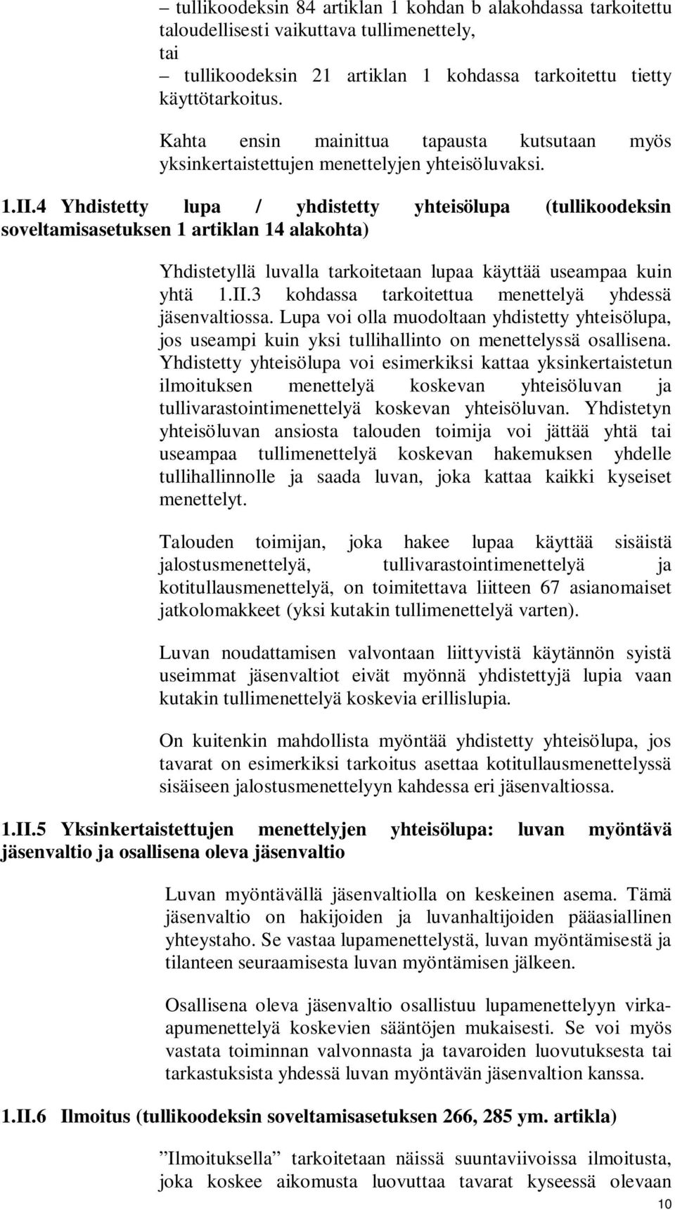 4 Yhdistetty lupa / yhdistetty yhteisölupa (tullikoodeksin soveltamisasetuksen 1 artiklan 14 alakohta) Yhdistetyllä luvalla tarkoitetaan lupaa käyttää useampaa kuin yhtä 1.II.