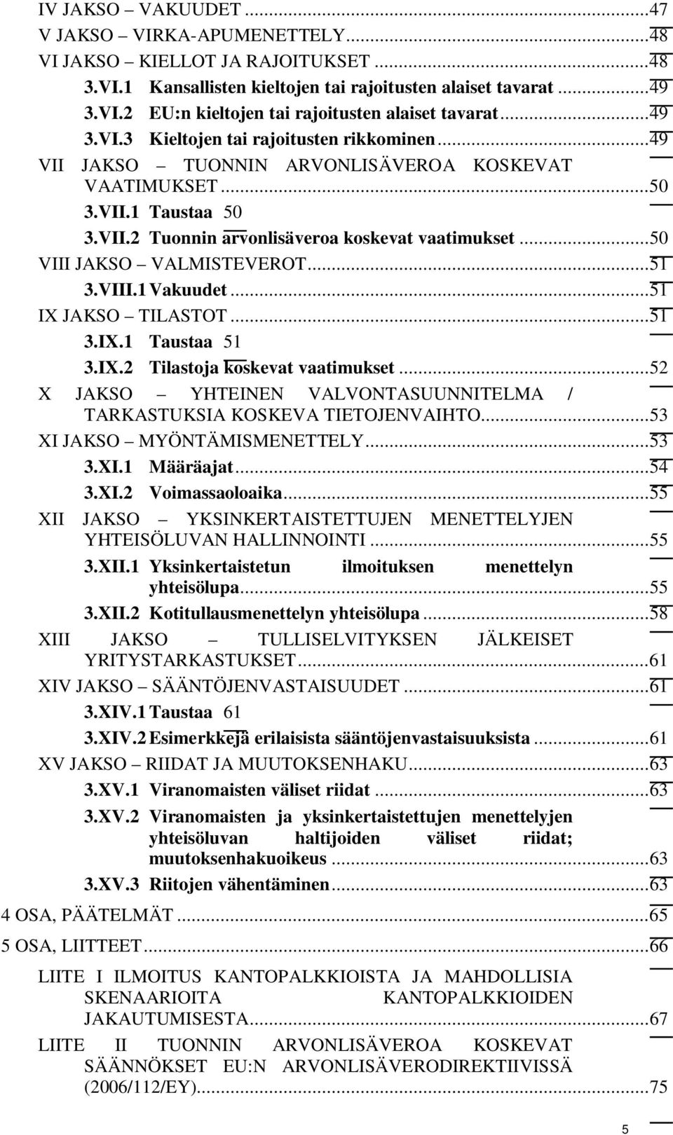 .. 50 VIII JAKSO VALMISTEVEROT... 51 3.VIII.1 Vakuudet... 51 IX JAKSO TILASTOT... 51 3.IX.1 Taustaa 51 3.IX.2 Tilastoja koskevat vaatimukset.