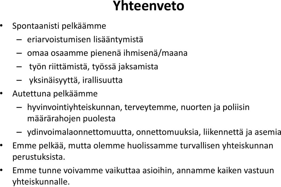 poliisin määrärahojen puolesta ydinvoimalaonnettomuutta, onnettomuuksia, liikennettä ja asemia Emme pelkää, mutta olemme