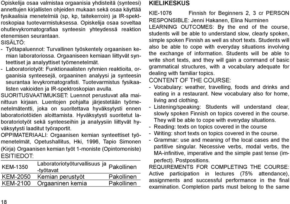 Orgaaniseen kemiaan liittyvät synteettiset ja analyyttiset työmenetelmät.