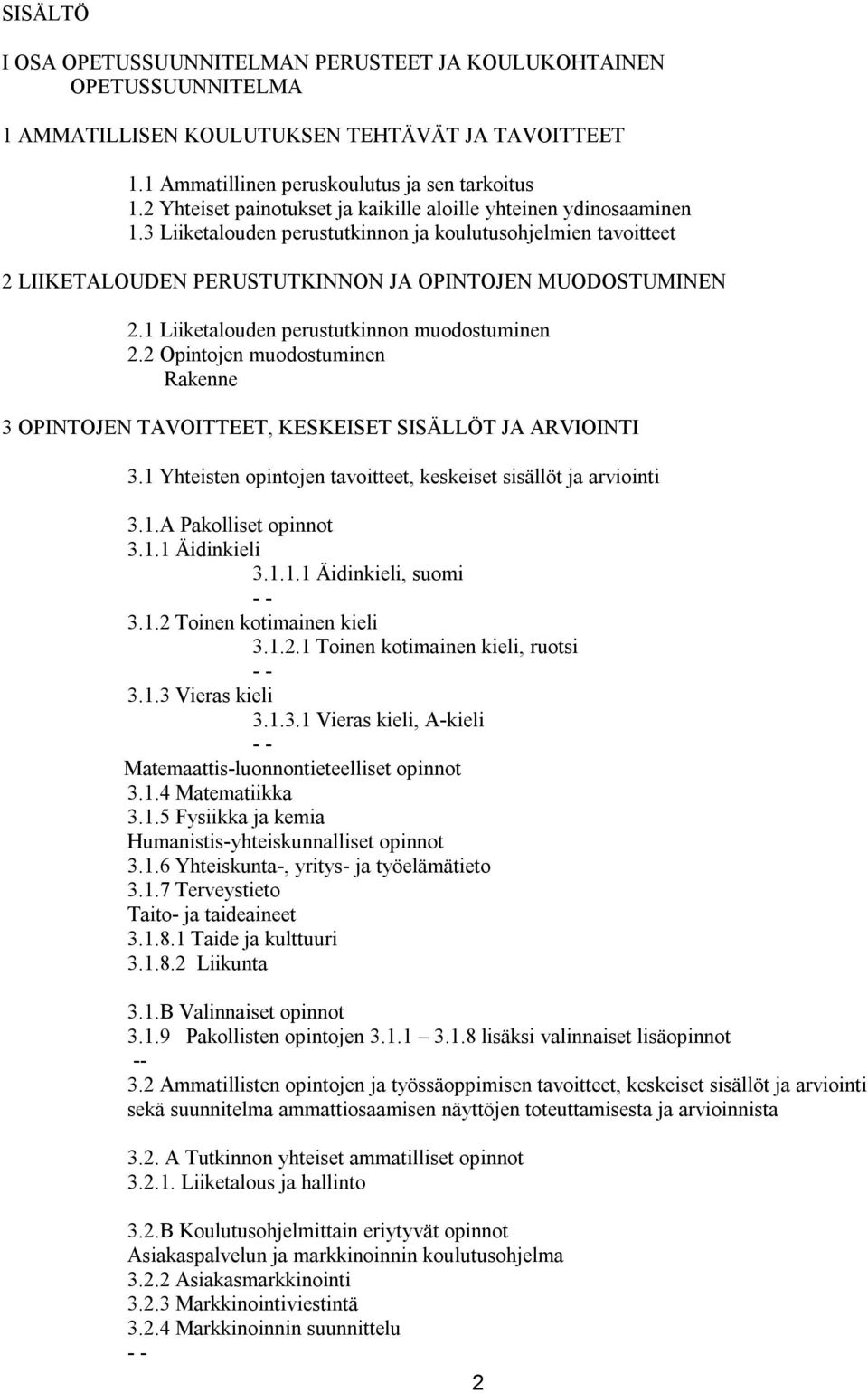 1 Liiketalouden perustutkinnon muodostuminen 2.2 Opintojen muodostuminen Rakenne 3 OPINTOJEN TAVOITTEET, KESKEISET SISÄLLÖT JA ARVIOINTI 3.