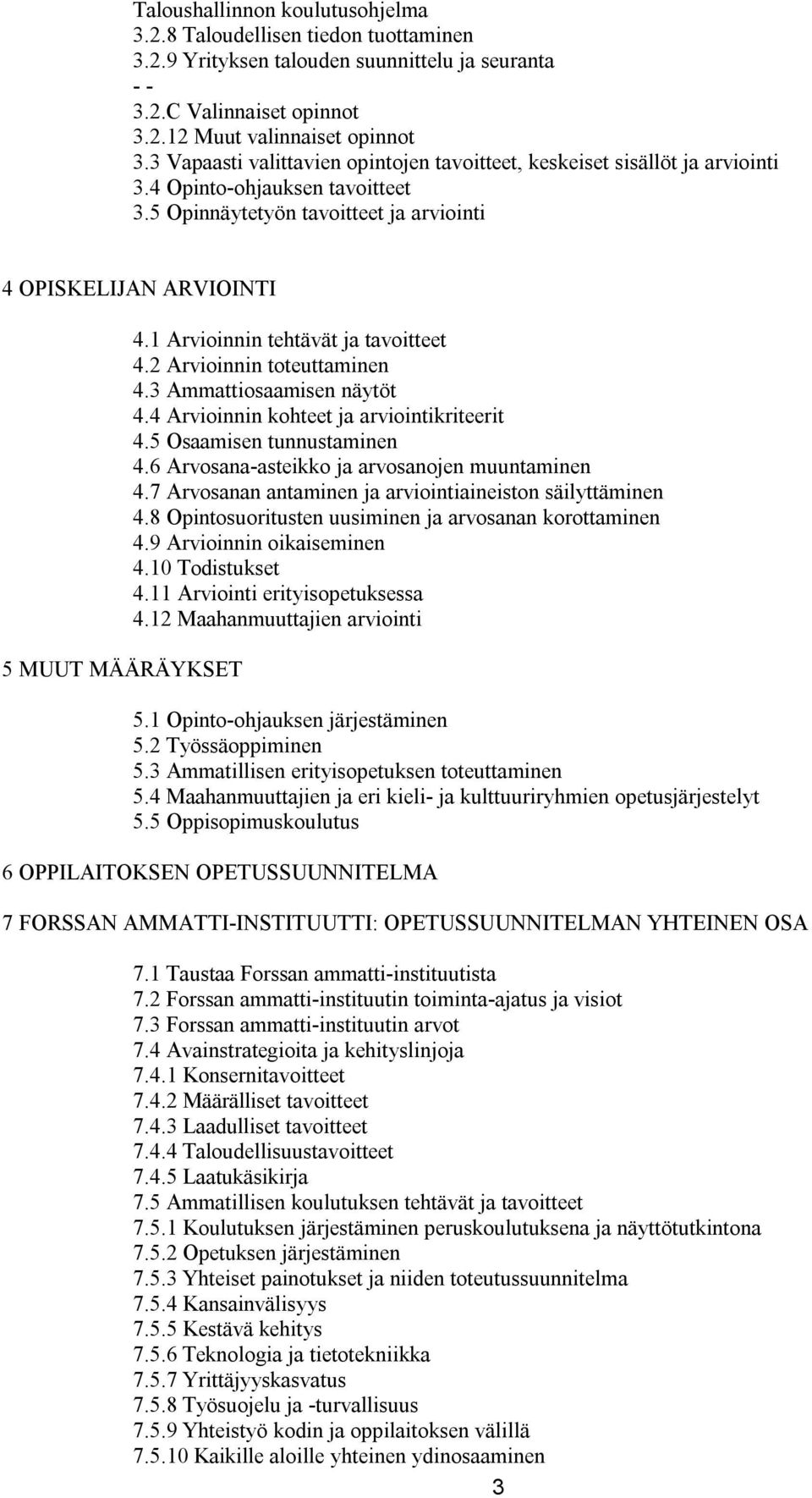 1 Arvioinnin tehtävät ja tavoitteet 4.2 Arvioinnin toteuttaminen 4.3 Ammattiosaamisen näytöt 4.4 Arvioinnin kohteet ja arviointikriteerit 4.5 Osaamisen tunnustaminen 4.