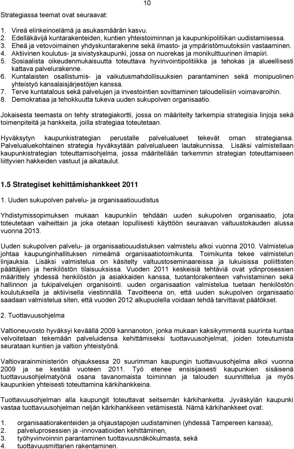 Sosiaalista oikeudenmukaisuutta toteuttava hyvinvointipolitiikka ja tehokas ja alueellisesti kattava palvelurakenne. 6.