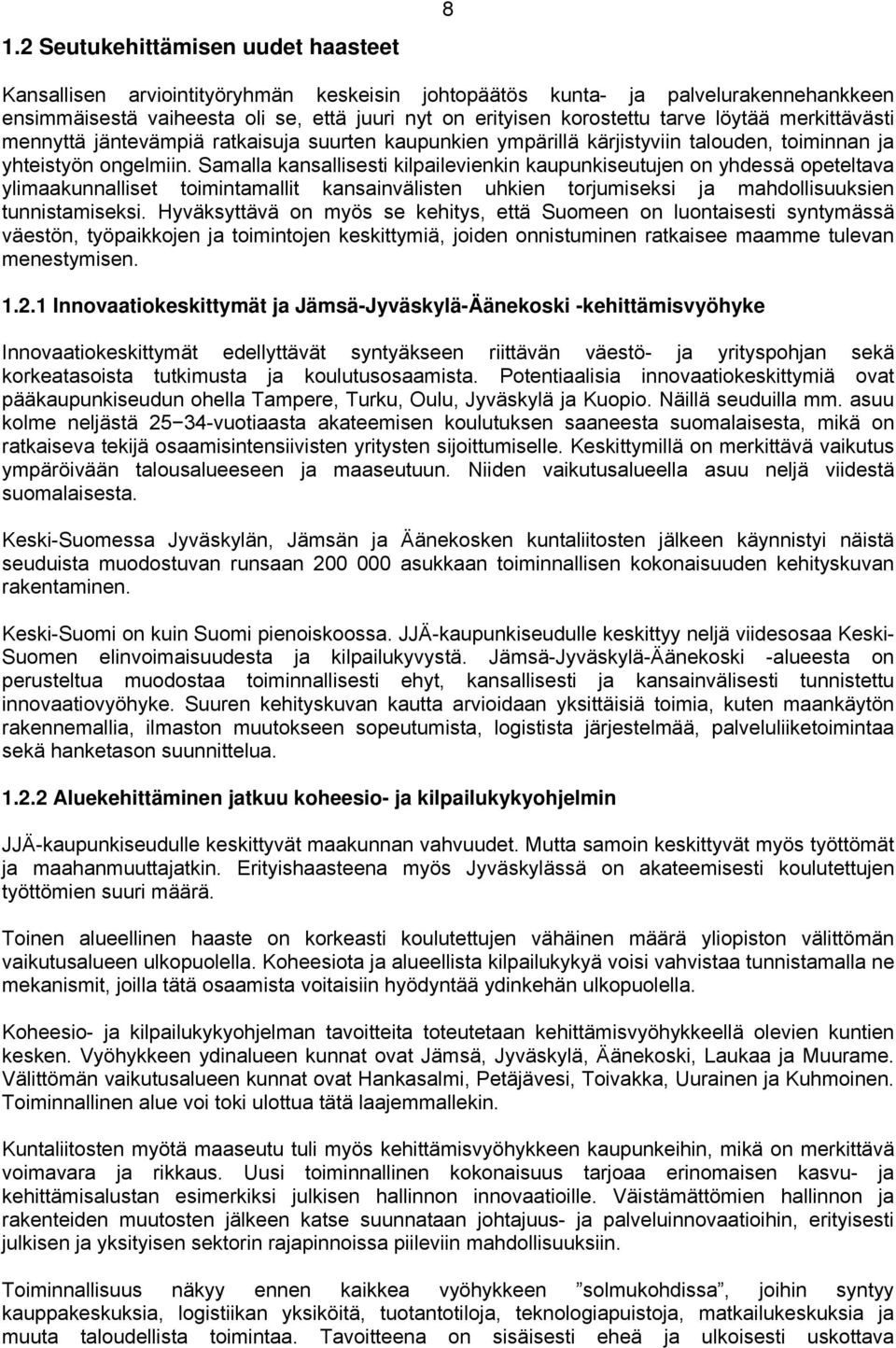 Samalla kansallisesti kilpailevienkin kaupunkiseutujen on yhdessä opeteltava ylimaakunnalliset toimintamallit kansainvälisten uhkien torjumiseksi ja mahdollisuuksien tunnistamiseksi.