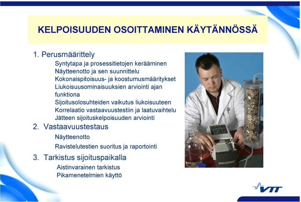 koostumusmääritykset Liukoisuusominaisuuksien arviointi ajan funktiona Sijoitusolosuhteiden vaikutus liukoisuuteen