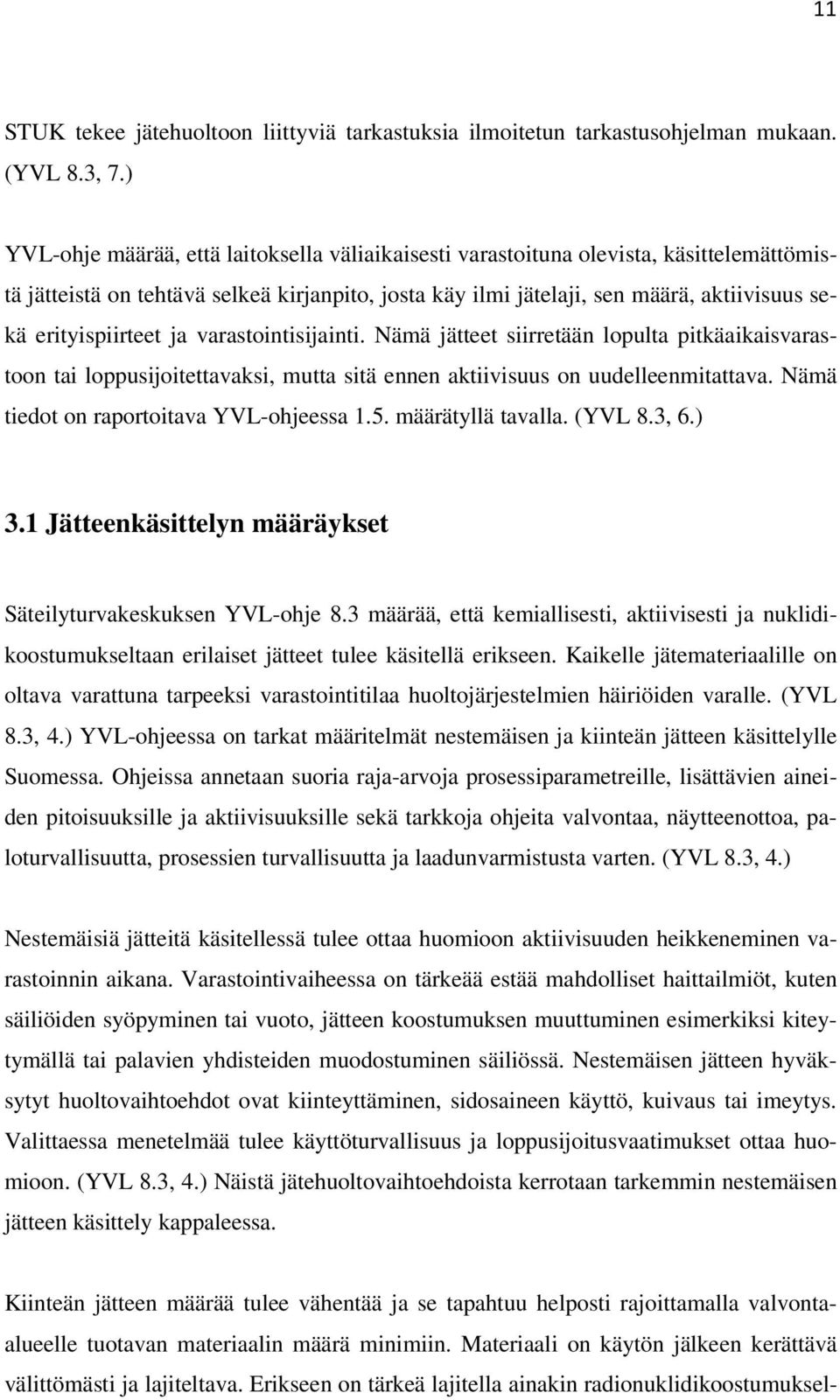 erityispiirteet ja varastointisijainti. Nämä jätteet siirretään lopulta pitkäaikaisvarastoon tai loppusijoitettavaksi, mutta sitä ennen aktiivisuus on uudelleenmitattava.