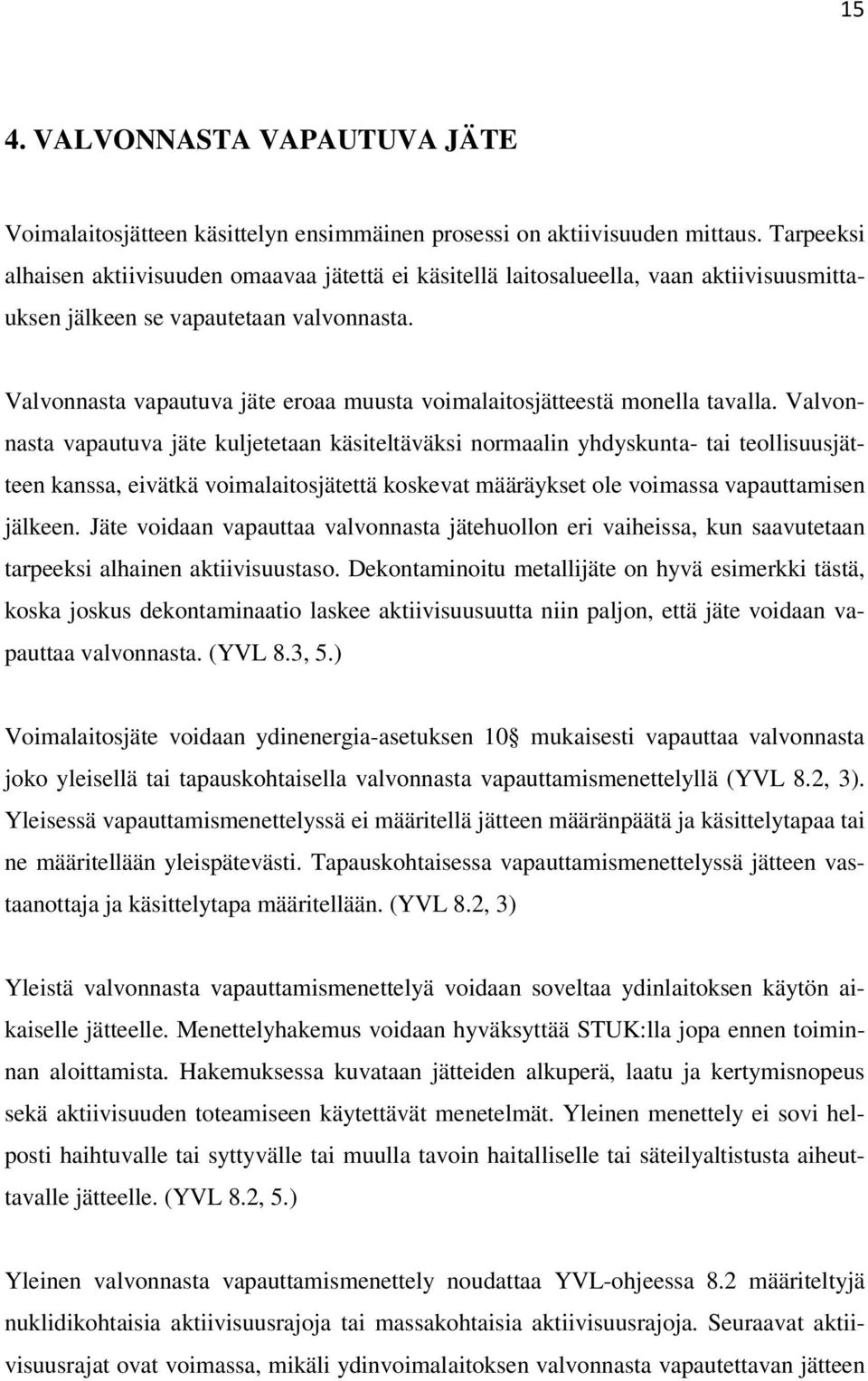 Valvonnasta vapautuva jäte eroaa muusta voimalaitosjätteestä monella tavalla.