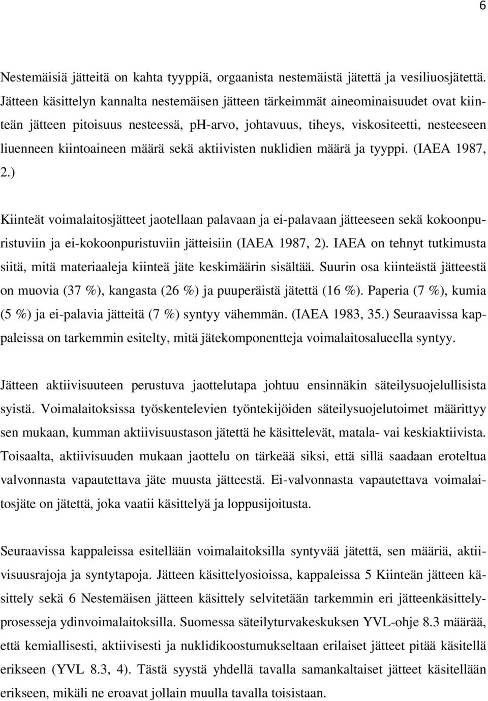 määrä sekä aktiivisten nuklidien määrä ja tyyppi. (IAEA 1987, 2.