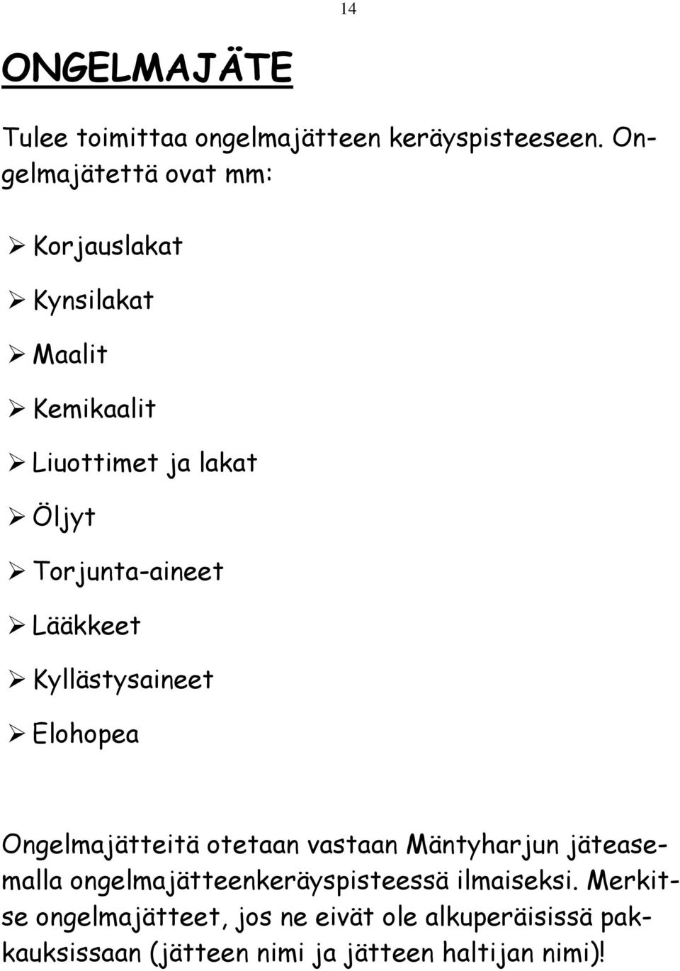 Torjunta-aineet Lääkkeet Kyllästysaineet Elohopea Ongelmajätteitä otetaan vastaan Mäntyharjun