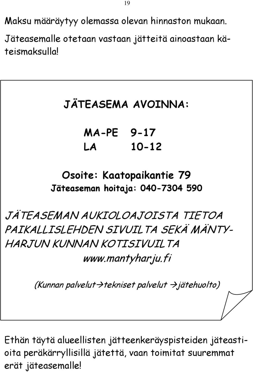 TIETOA PAIKALLISLEHDEN SIVUILTA SEKÄ MÄNTY- HARJUN KUNNAN KOTISIVUILTA www.mantyharju.