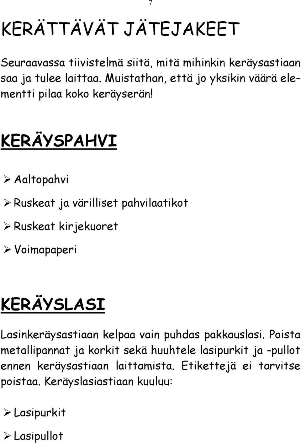 KERÄYSPAHVI Aaltopahvi Ruskeat ja värilliset pahvilaatikot Ruskeat kirjekuoret Voimapaperi KERÄYSLASI Lasinkeräysastiaan
