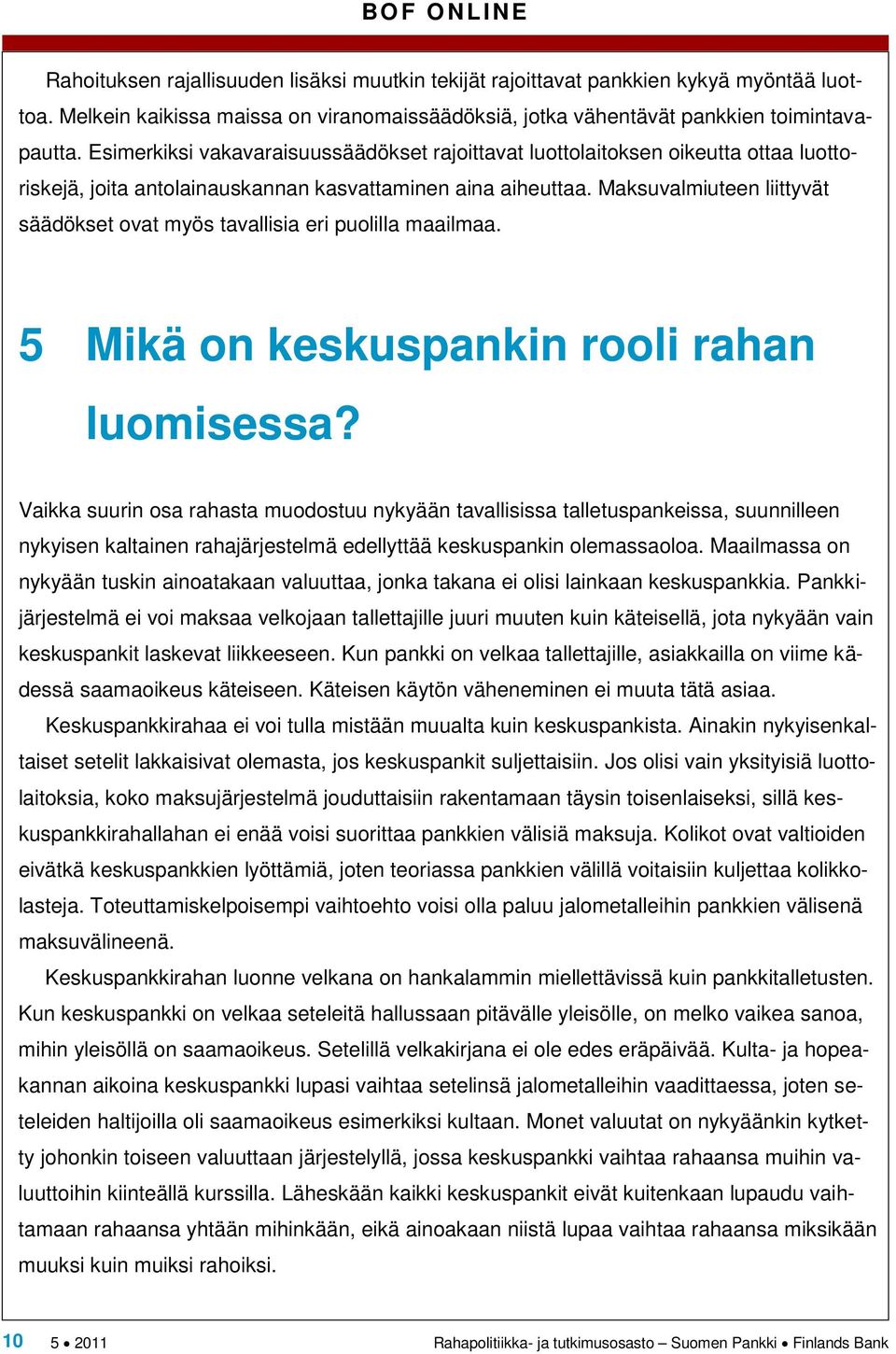 Maksuvalmiuteen liittyvät säädökset ovat myös tavallisia eri puolilla maailmaa. 5 Mikä on keskuspankin rooli rahan luomisessa?