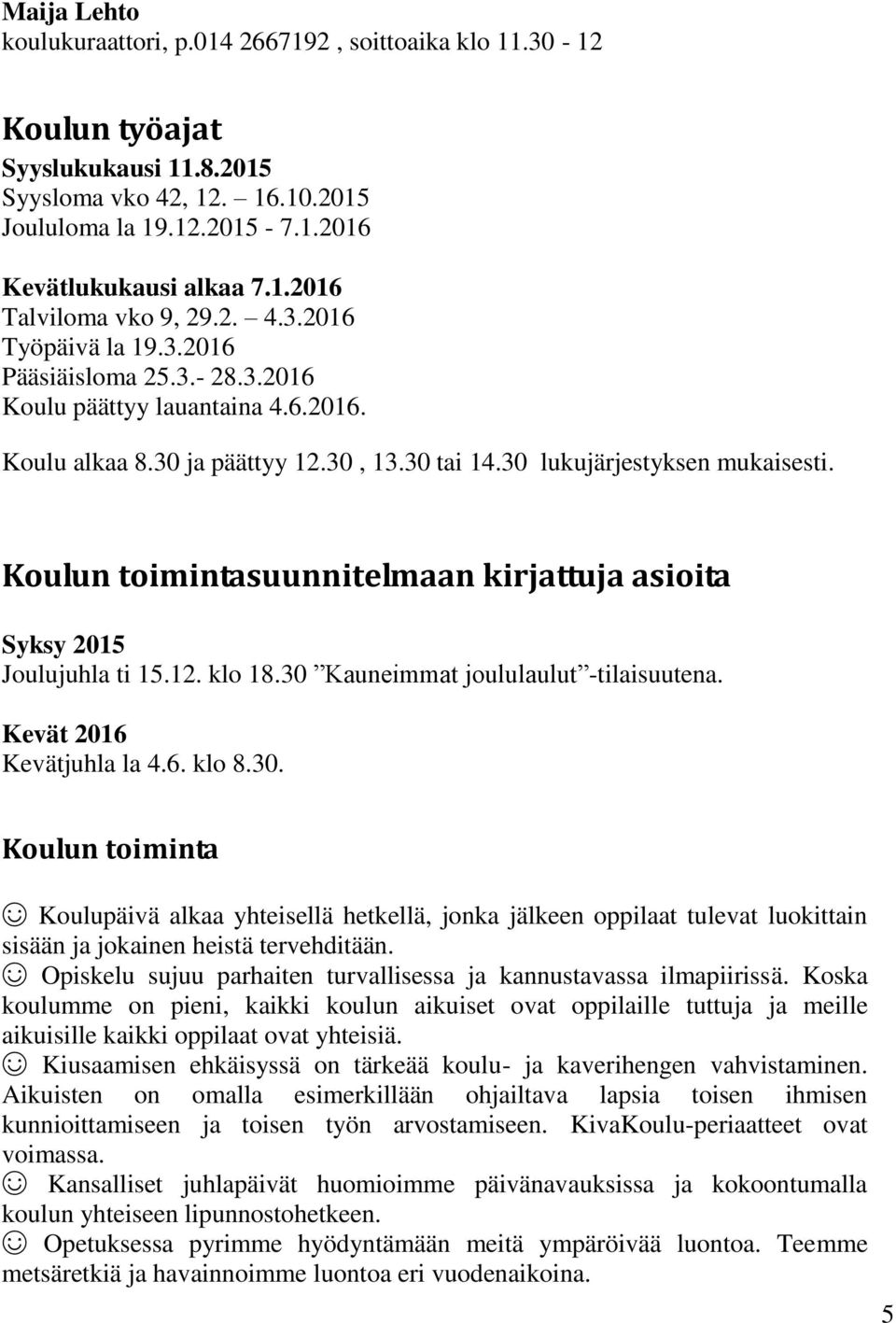 Koulun toimintasuunnitelmaan kirjattuja asioita Syksy 2015 Joulujuhla ti 15.12. klo 18.30 
