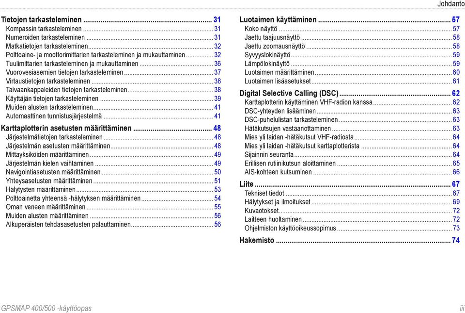 .. 37 Virtaustietojen tarkasteleminen... 38 Taivaankappaleiden tietojen tarkasteleminen... 38 Käyttäjän tietojen tarkasteleminen... 39 Muiden alusten tarkasteleminen.