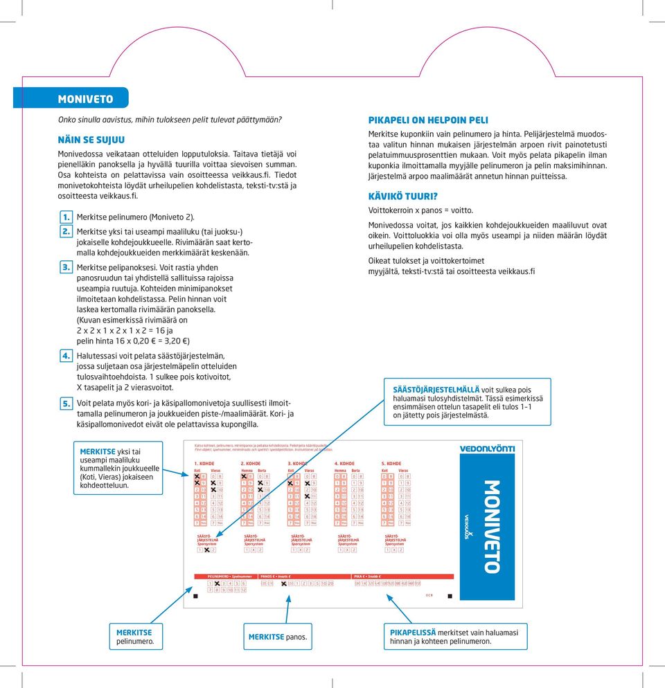 Tiedot monivetokohteista löydät urheilupelien kohdelistasta, teksti-tv:stä ja osoitteesta veikkaus.fi. 1. 2. 3. 4. 5. Merkitse pelinumero (Moniveto 2).
