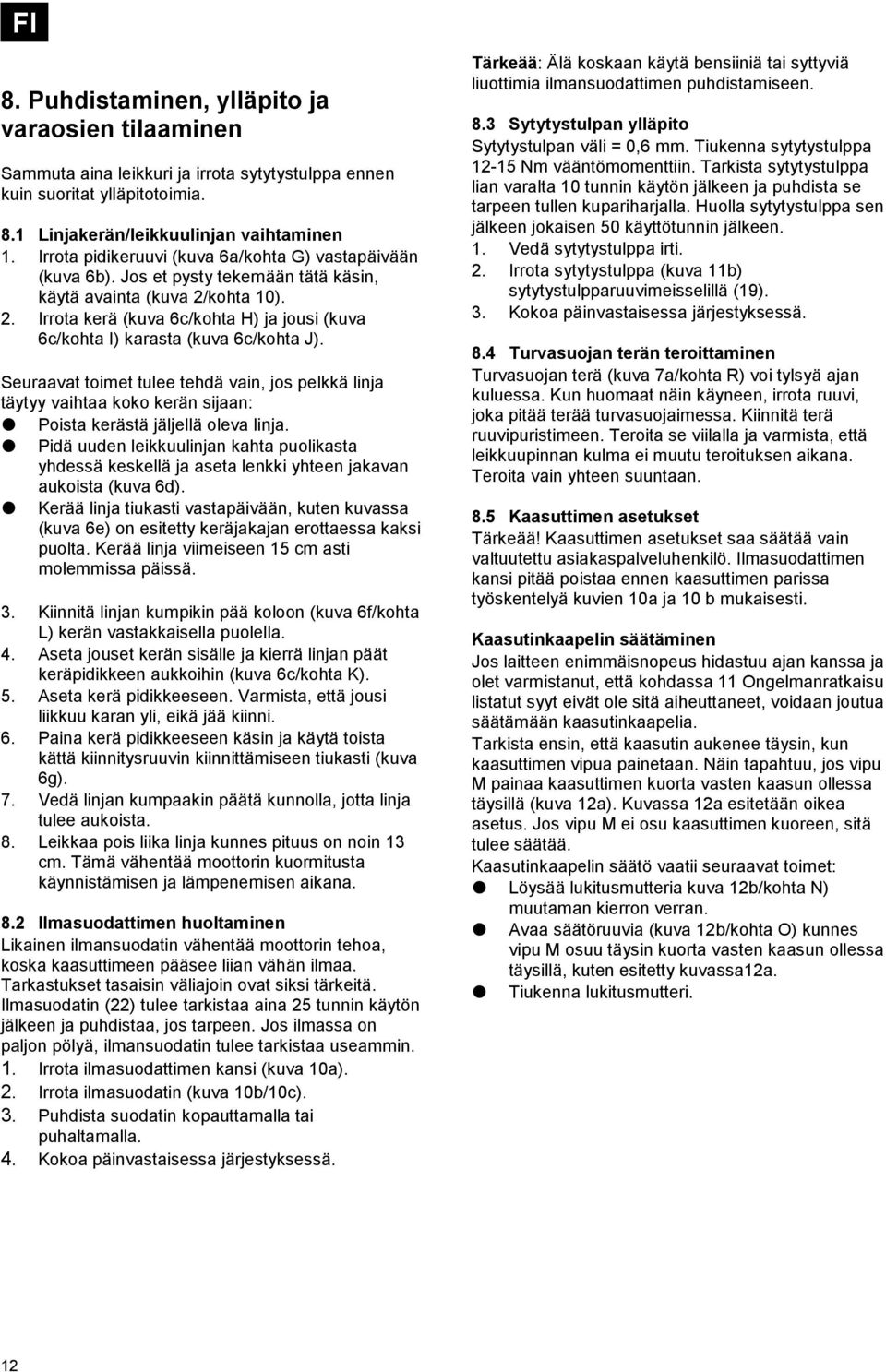kohta 10). 2. Irrota kerä (kuva 6c/kohta H) ja jousi (kuva 6c/kohta I) karasta (kuva 6c/kohta J).