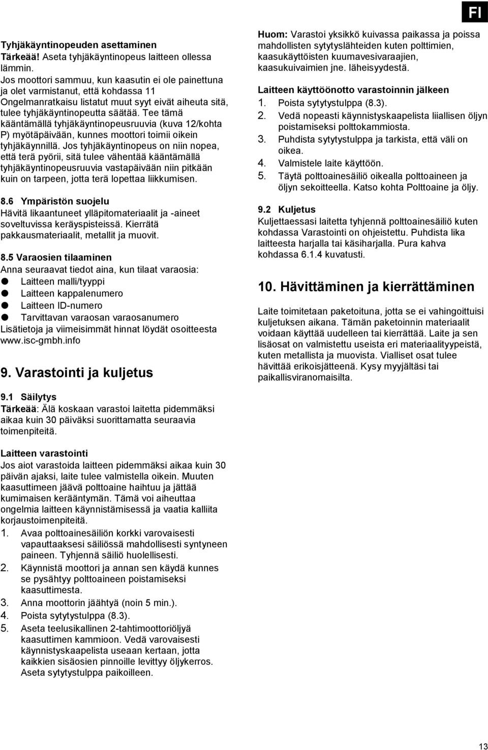 Tee tämä kääntämällä tyhjäkäyntinopeusruuvia (kuva 12/kohta P) myötäpäivään, kunnes moottori toimii oikein tyhjäkäynnillä.
