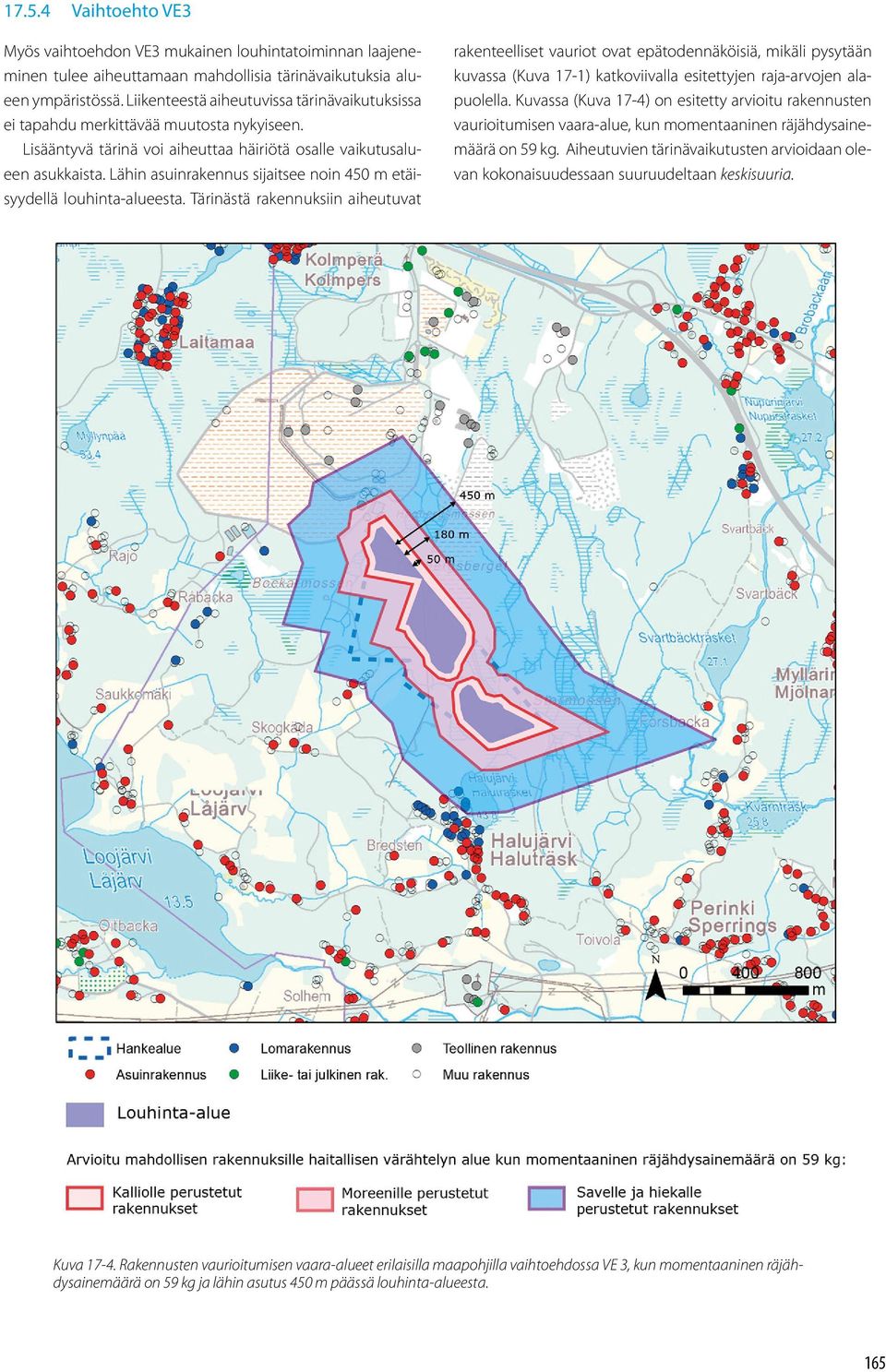 Lähin asuinrakennus sijaitsee noin 450 m etäisyydellä louhinta-alueesta.