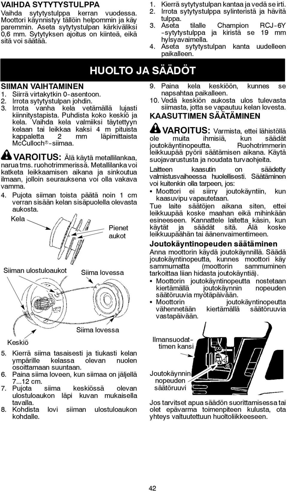 Irrota vanha kela vetämällä lujasti kiinnitystapista. Puhdista koko keskiö ja kela.