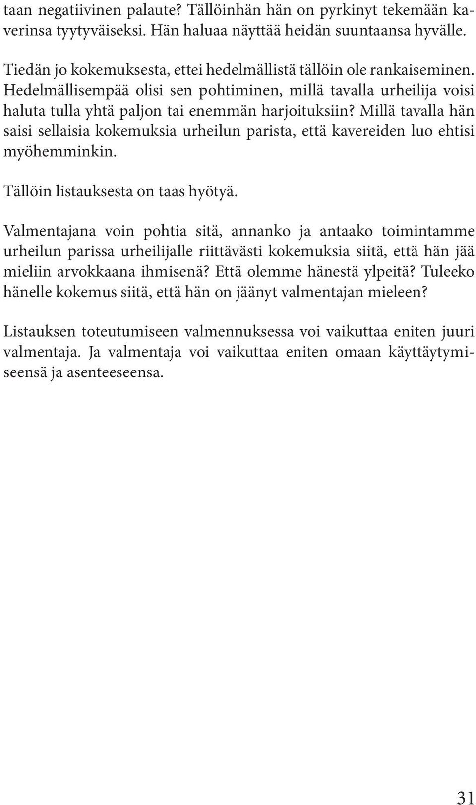 Millä tavalla hän saisi sellaisia kokemuksia urheilun parista, että kavereiden luo ehtisi myöhemminkin. Tällöin listauksesta on taas hyötyä.