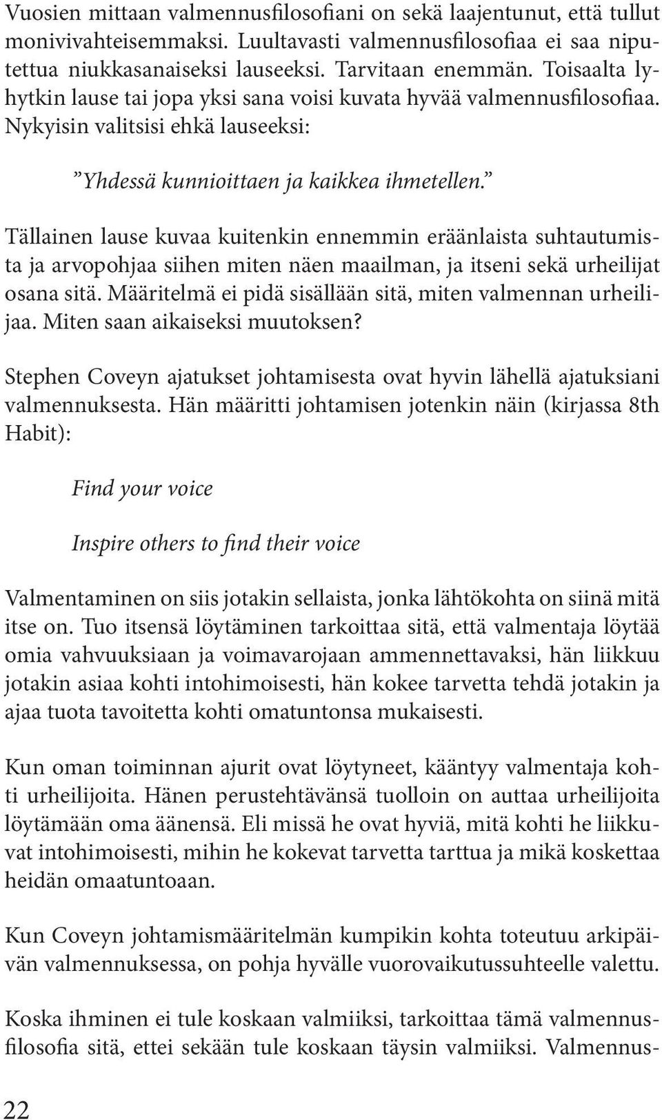 Tällainen lause kuvaa kuitenkin ennemmin eräänlaista suhtautumista ja arvopohjaa siihen miten näen maailman, ja itseni sekä urheilijat osana sitä.