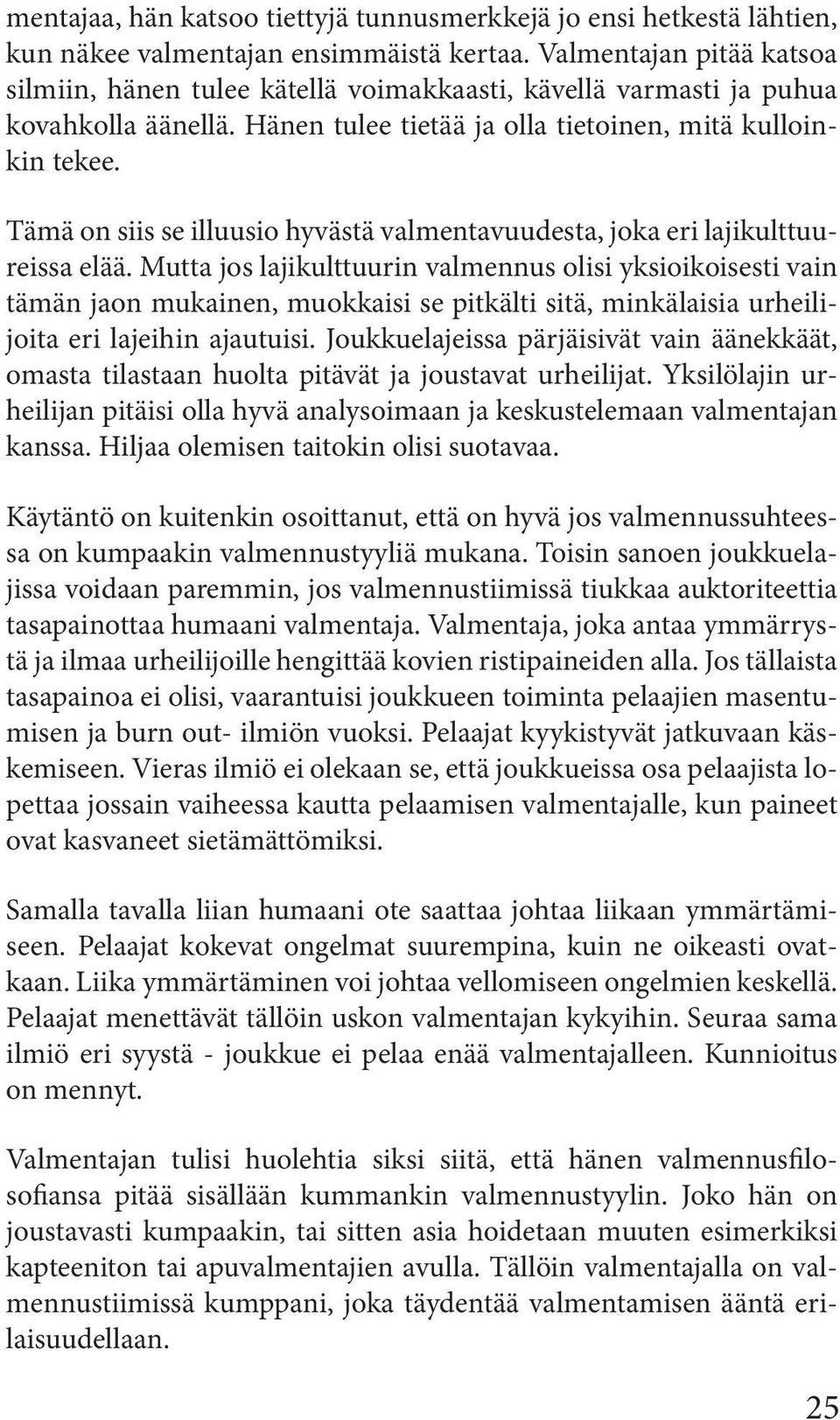 Tämä on siis se illuusio hyvästä valmentavuudesta, joka eri lajikulttuureissa elää.