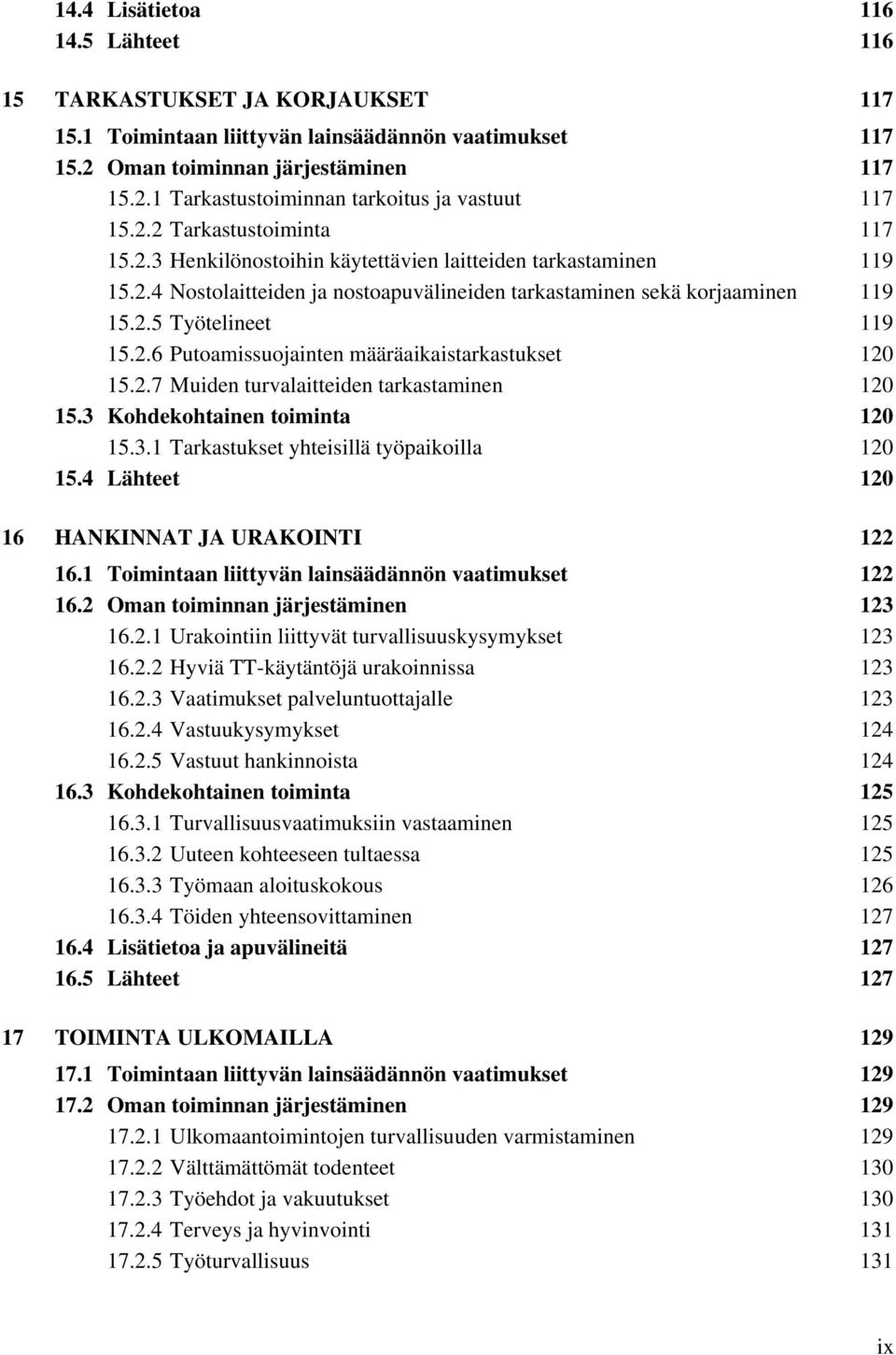 2.7 Muiden turvalaitteiden tarkastaminen 120 15.3 Kohdekohtainen toiminta 120 15.3.1 Tarkastukset yhteisillä työpaikoilla 120 15.4 Lähteet 120 16 HANKINNAT JA URAKOINTI 122 16.