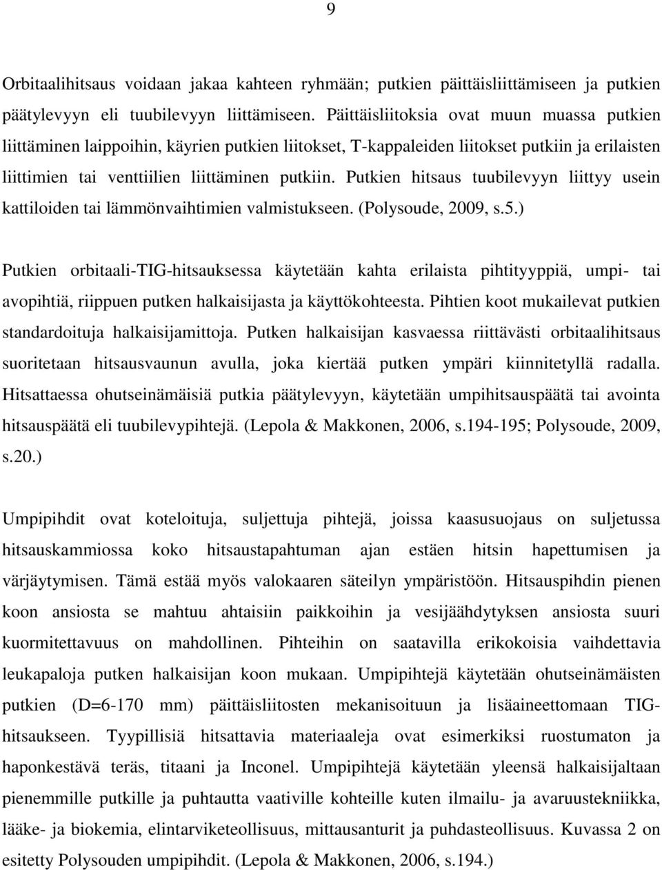 Putkien hitsaus tuubilevyyn liittyy usein kattiloiden tai lämmönvaihtimien valmistukseen. (Polysoude, 2009, s.5.