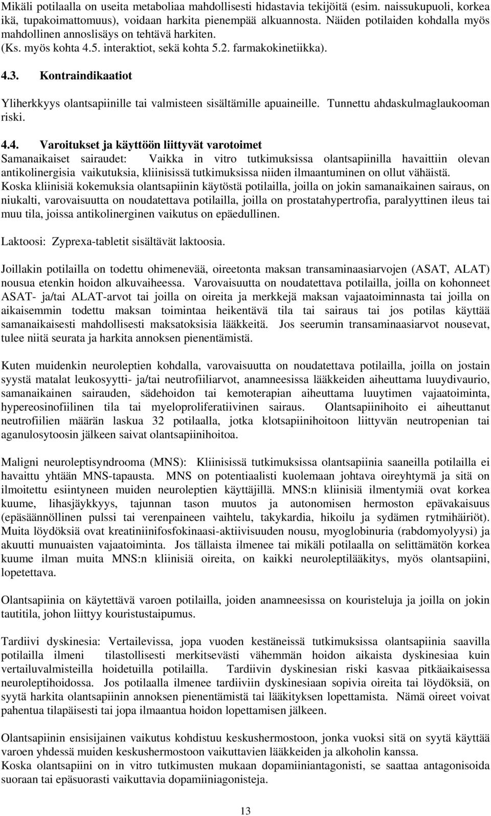 Kontraindikaatiot Yliherkkyys olantsapiinille tai valmisteen sisältämille apuaineille. Tunnettu ahdaskulmaglaukooman riski. 4.