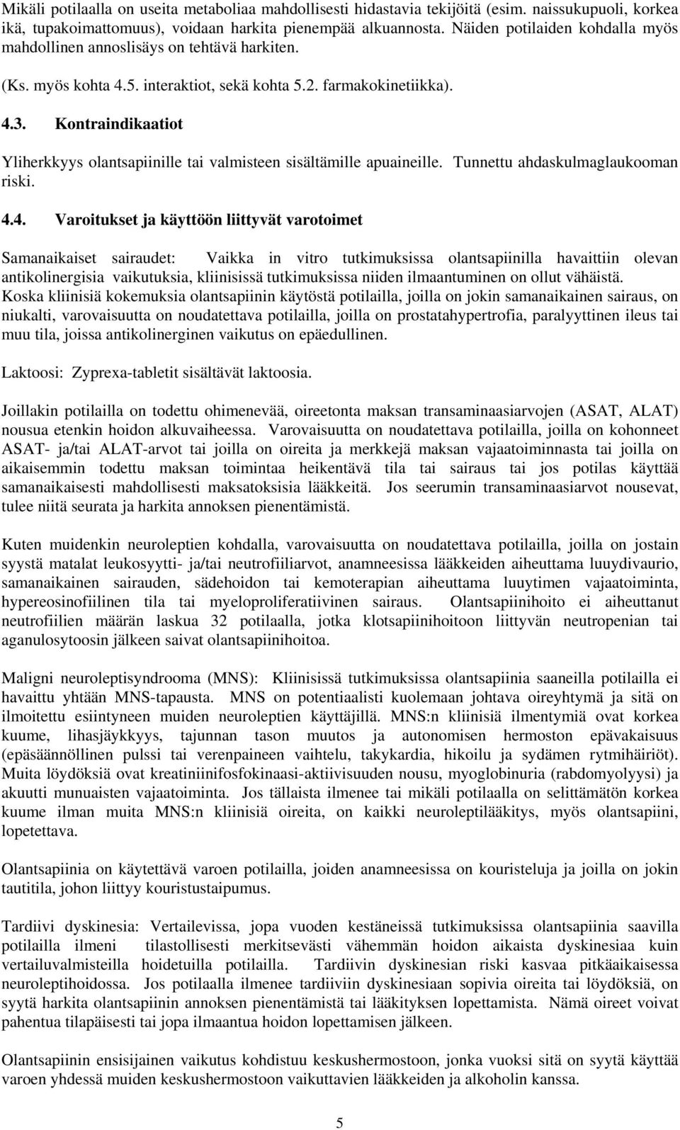 Kontraindikaatiot Yliherkkyys olantsapiinille tai valmisteen sisältämille apuaineille. Tunnettu ahdaskulmaglaukooman riski. 4.