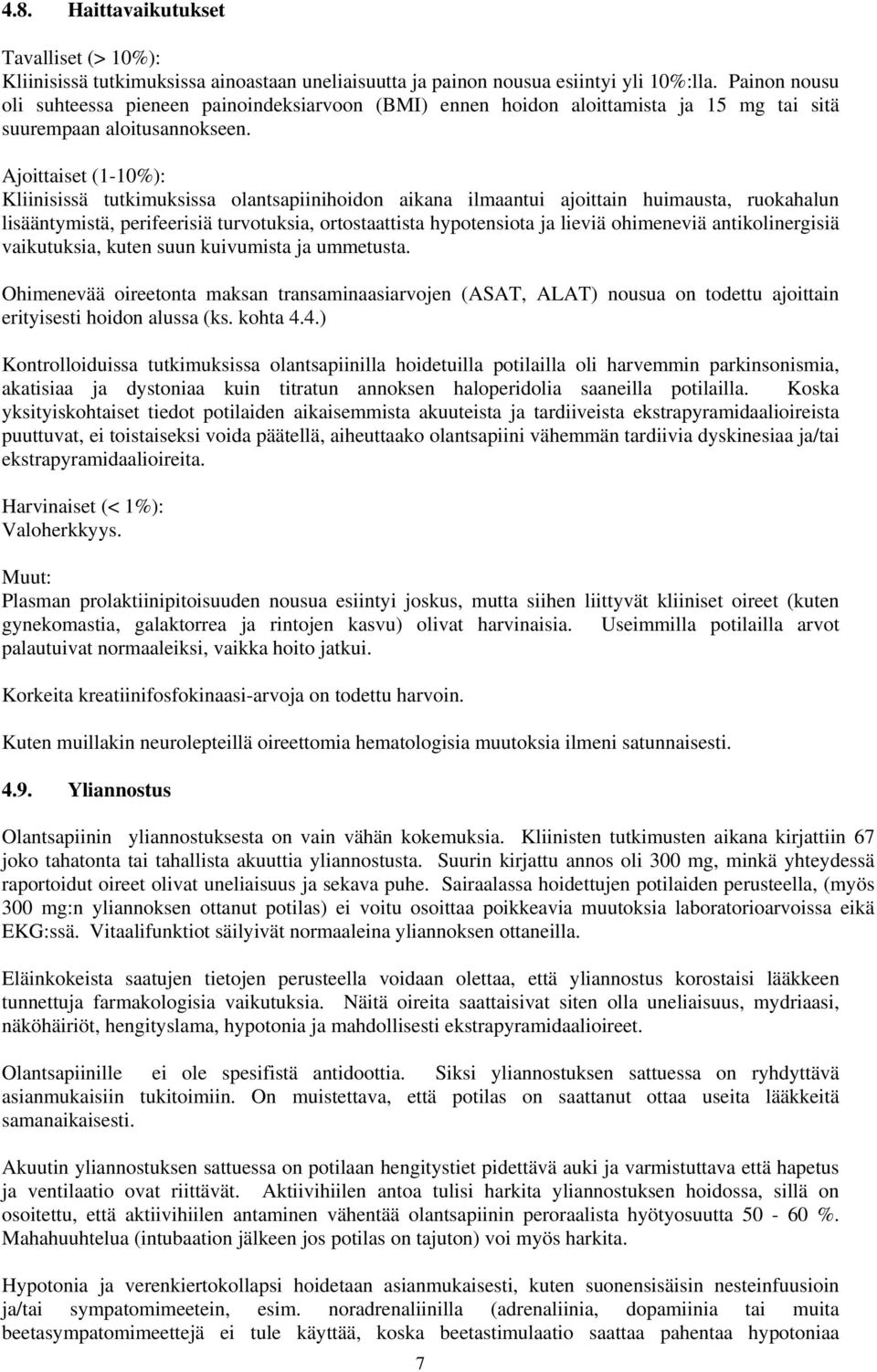 Ajoittaiset (1-10%): Kliinisissä tutkimuksissa olantsapiinihoidon aikana ilmaantui ajoittain huimausta, ruokahalun lisääntymistä, perifeerisiä turvotuksia, ortostaattista hypotensiota ja lieviä