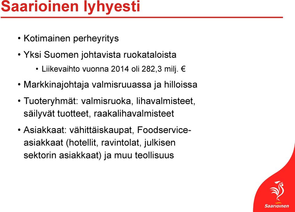 Markkinajohtaja valmisruuassa ja hilloissa Tuoteryhmät: valmisruoka, lihavalmisteet,