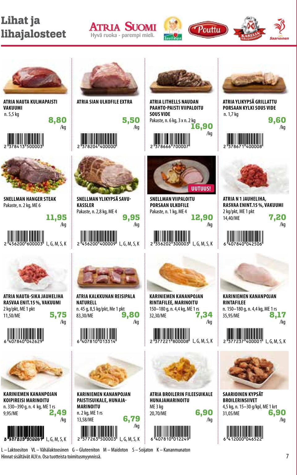 2,8 kg, ME 4 9,95 SNELLMAN VIIPALOITU PORSAAN ULKOFILE Pakaste, n. 1 kg, ME 4 12,90 ATRIA N 1 JAUHELIHA, RASVAA ENINT.