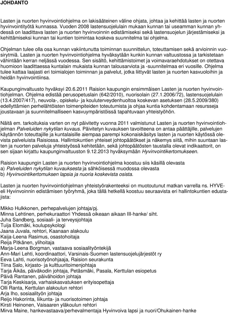 kuntien toimintaa koskeva suunnitelma tai ohjelma. Ohjelman tulee olla osa kunnan vakiintunutta toiminnan suunnittelun, toteuttamisen sekä arvioinnin vuosirytmiä.