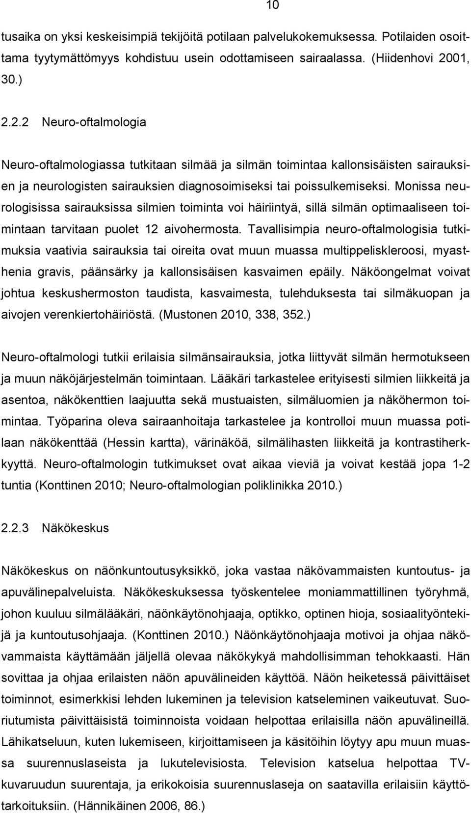 Monissa neurologisissa sairauksissa silmien toiminta voi häiriintyä, sillä silmän optimaaliseen toimintaan tarvitaan puolet 12 aivohermosta.