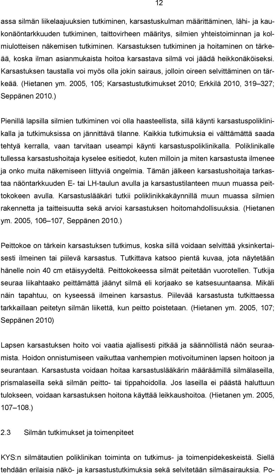 Karsastuksen taustalla voi myös olla jokin sairaus, jolloin oireen selvittäminen on tärkeää. (Hietanen ym. 2005, 105; Karsastustutkimukset 2010; Erkkilä 2010, 319 327; Seppänen 2010.