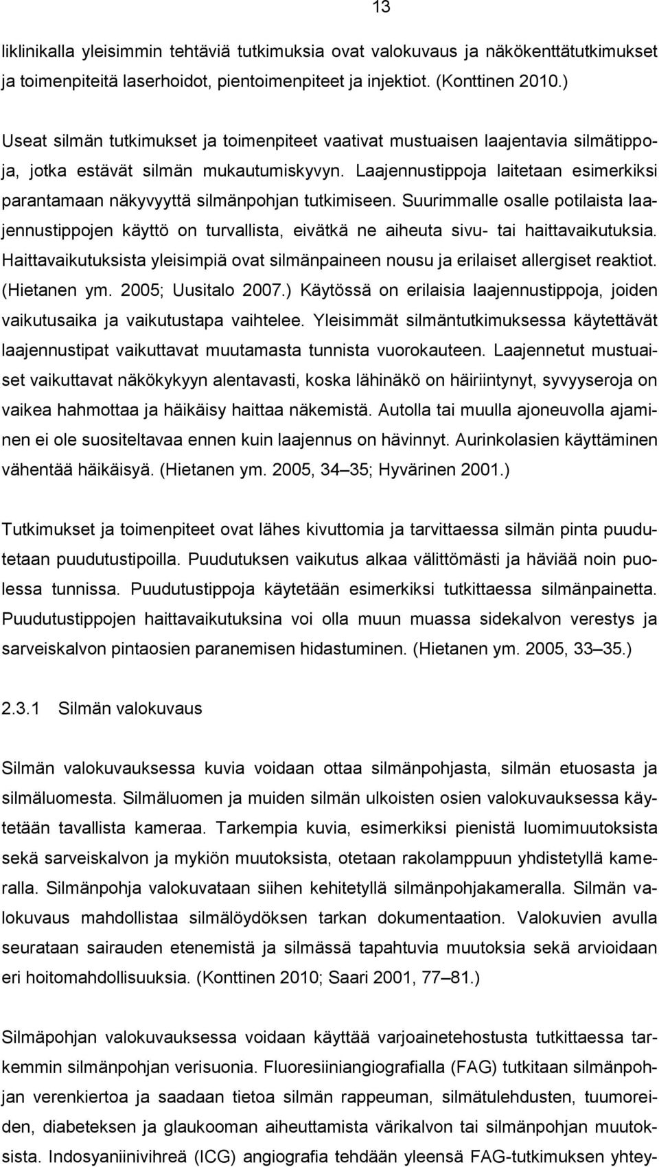 Laajennustippoja laitetaan esimerkiksi parantamaan näkyvyyttä silmänpohjan tutkimiseen.
