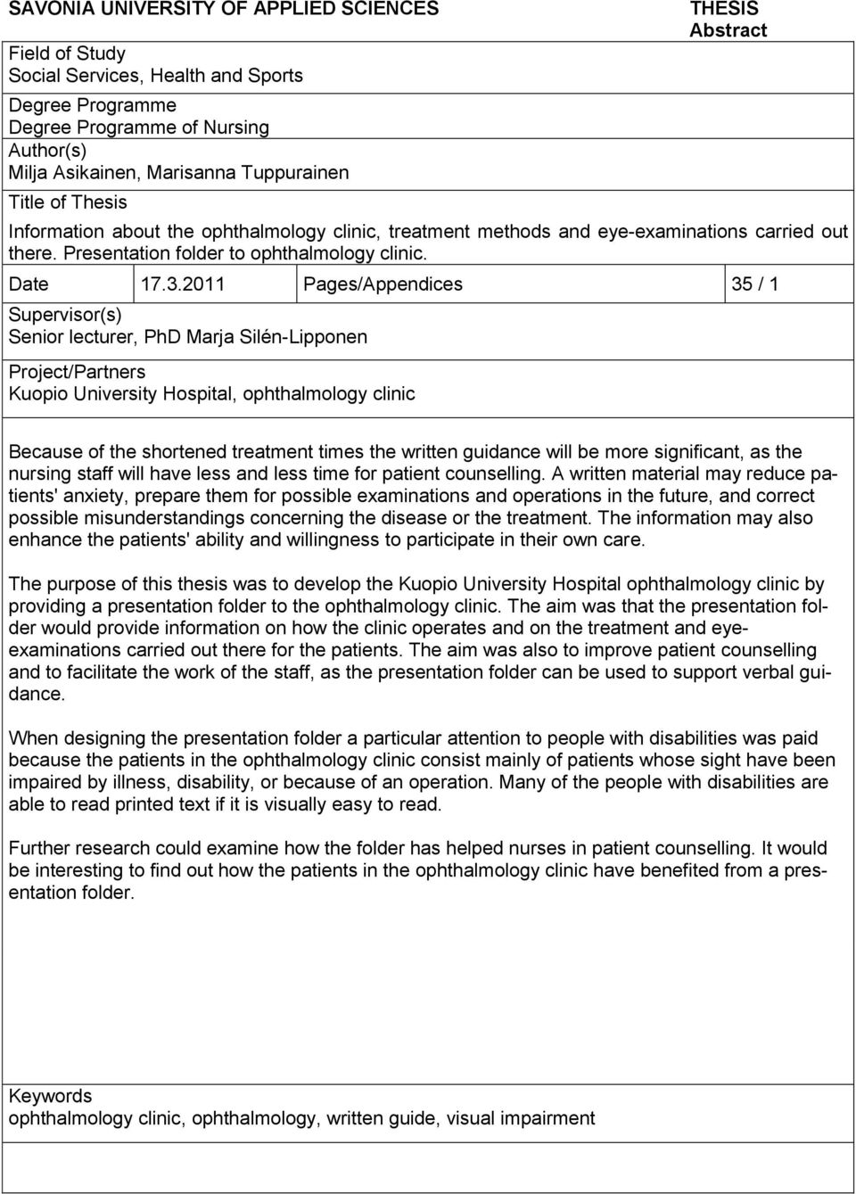 2011 Pages/Appendices 35 / 1 Supervisor(s) Senior lecturer, PhD Marja Silén-Lipponen Project/Partners Kuopio University Hospital, ophthalmology clinic Because of the shortened treatment times the