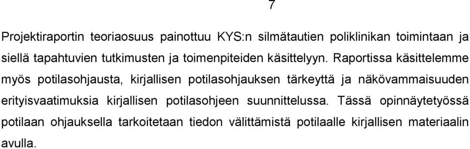 Raportissa käsittelemme myös potilasohjausta, kirjallisen potilasohjauksen tärkeyttä ja näkövammaisuuden