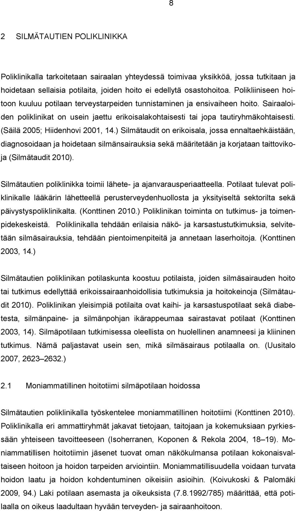 (Säilä 2005; Hiidenhovi 2001, 14.) Silmätaudit on erikoisala, jossa ennaltaehkäistään, diagnosoidaan ja hoidetaan silmänsairauksia sekä määritetään ja korjataan taittovikoja (Silmätaudit 2010).