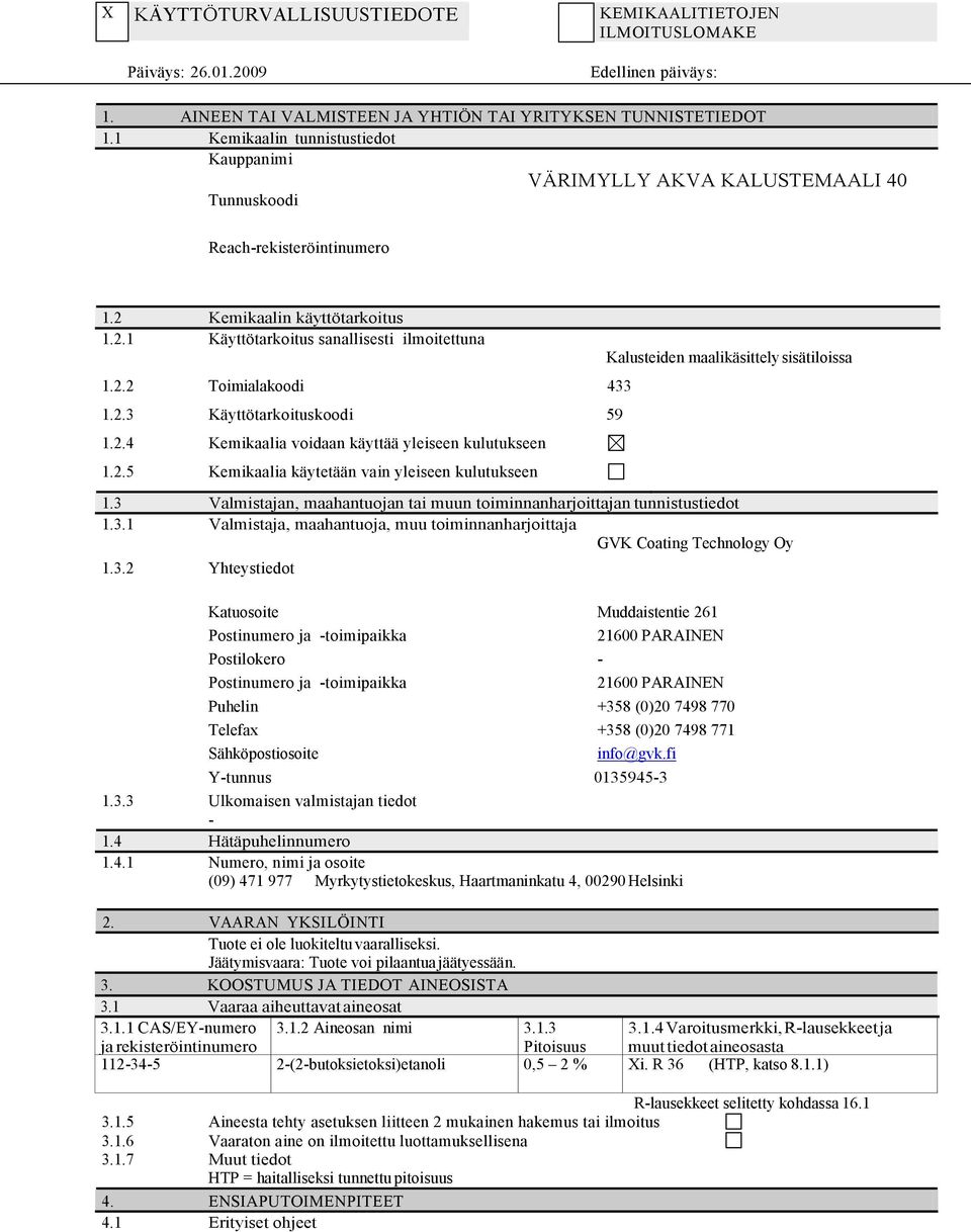 2.3 Käyttötarkoituskoodi 59 1.2.4 Kemikaalia voidaan käyttää yleiseen kulutukseen 1.2.5 Kemikaalia käytetään vain yleiseen kulutukseen Kalusteiden maalikäsittely sisätiloissa 1.